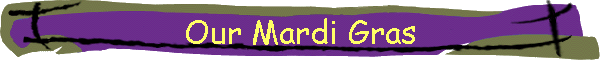 Our Mardi Gras